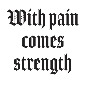 With pain comes strength